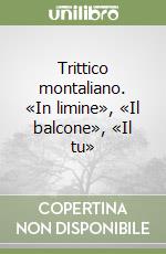 Trittico montaliano. «In limine», «Il balcone», «Il tu»