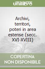 Archivi, territori, poteri in area estense (secc. XVI-XVIII) libro