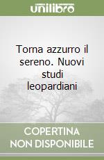 Torna azzurro il sereno. Nuovi studi leopardiani libro