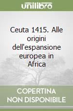 Ceuta 1415. Alle origini dell'espansione europea in Africa libro