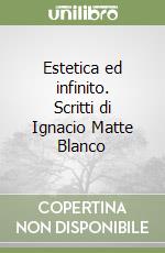 Estetica ed infinito. Scritti di Ignacio Matte Blanco