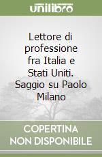 Lettore di professione fra Italia e Stati Uniti. Saggio su Paolo Milano