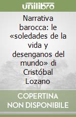 Narrativa barocca: le «soledades de la vida y desenganos del mundo» di Cristóbal Lozano libro