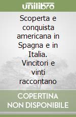 Scoperta e conquista americana in Spagna e in Italia. Vincitori e vinti raccontano libro
