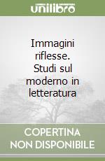 Immagini riflesse. Studi sul moderno in letteratura libro