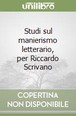 Studi sul manierismo letterario, per Riccardo Scrivano libro