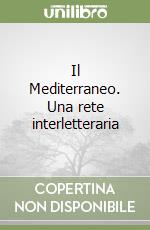 Il Mediterraneo. Una rete interletteraria libro