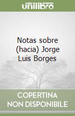 Notas sobre (hacia) Jorge Luis Borges libro