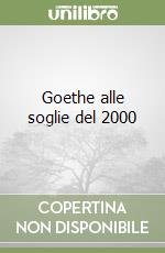 Goethe alle soglie del 2000 libro