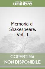 Memoria di Shakespeare. Vol. 1