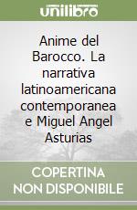 Anime del Barocco. La narrativa latinoamericana contemporanea e Miguel Angel Asturias libro