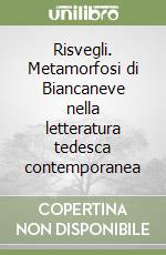 Risvegli. Metamorfosi di Biancaneve nella letteratura tedesca contemporanea libro