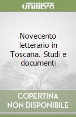 Novecento letterario in Toscana. Studi e documenti libro