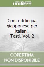 Corso di lingua giapponese per italiani. Testi. Vol. 2 libro