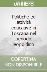 Politiche ed attività educative in Toscana nel periodo leopoldino libro