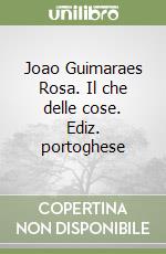 Joao Guimaraes Rosa. Il che delle cose. Ediz. portoghese libro