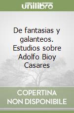 De fantasias y galanteos. Estudios sobre Adolfo Bioy Casares libro