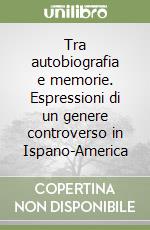 Tra autobiografia e memorie. Espressioni di un genere controverso in Ispano-America libro