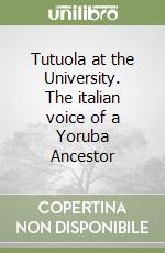 Tutuola at the University. The italian voice of a Yoruba Ancestor