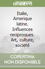 Italie, Amerique latine. Influences reciproques. Art, culture, societé libro