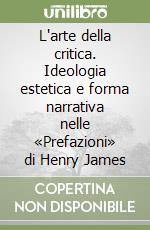 L'arte della critica. Ideologia estetica e forma narrativa nelle «Prefazioni» di Henry James