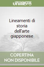 Lineamenti di storia dell'arte giapponese libro