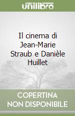 Il cinema di Jean-Marie Straub e Danièle Huillet libro