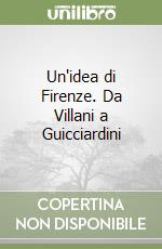 Un'idea di Firenze. Da Villani a Guicciardini