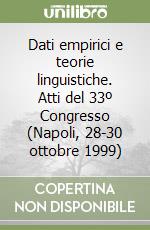 Dati empirici e teorie linguistiche. Atti del 33º Congresso (Napoli, 28-30 ottobre 1999)