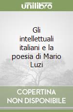 Gli intellettuali italiani e la poesia di Mario Luzi