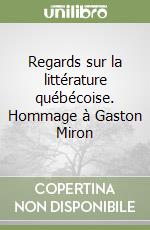 Regards sur la littérature québécoise. Hommage à Gaston Miron