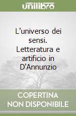 L'universo dei sensi. Letteratura e artificio in D'Annunzio libro