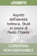 Aspetti dell'identità tedesca. Studi in onore di Paolo Chiarini libro