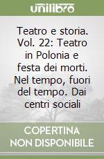 Teatro e storia. Vol. 22: Teatro in Polonia e festa dei morti. Nel tempo, fuori del tempo. Dai centri sociali libro