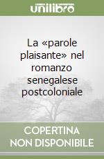 La «parole plaisante» nel romanzo senegalese postcoloniale libro