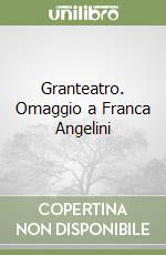 Granteatro. Omaggio a Franca Angelini libro