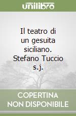 Il teatro di un gesuita siciliano. Stefano Tuccio s.j.