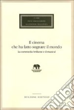 Il cinema che ha fatto sognare il mondo. La commedia brillante e il musical libro