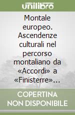 Montale europeo. Ascendenze culturali nel percorso montaliano da «Accordi» a «Finisterre» (1922-1943) libro