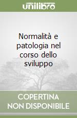 Normalità e patologia nel corso dello sviluppo libro