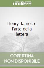 Henry James e l'arte della lettera libro