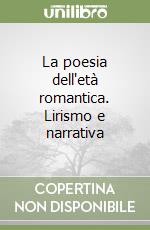 La poesia dell'età romantica. Lirismo e narrativa