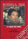 Rossella Falk. La regina del teatro libro di Poggiali F. (cur.)