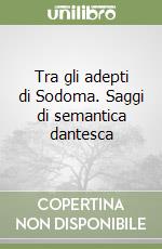 Tra gli adepti di Sodoma. Saggi di semantica dantesca libro