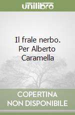 Il frale nerbo. Per Alberto Caramella