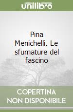 Pina Menichelli. Le sfumature del fascino libro