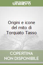 Origini e icone del mito di Torquato Tasso libro