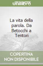 La vita della parola. Da Betocchi a Tentori libro