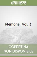 Memorie. Vol. 1