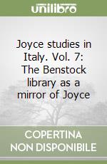 Joyce studies in Italy. Vol. 7: The Benstock library as a mirror of Joyce libro